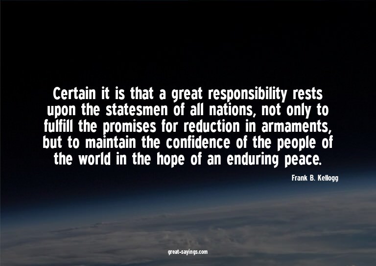 Certain it is that a great responsibility rests upon th