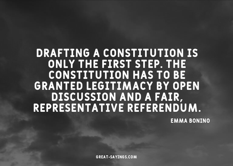 Drafting a constitution is only the first step. The con