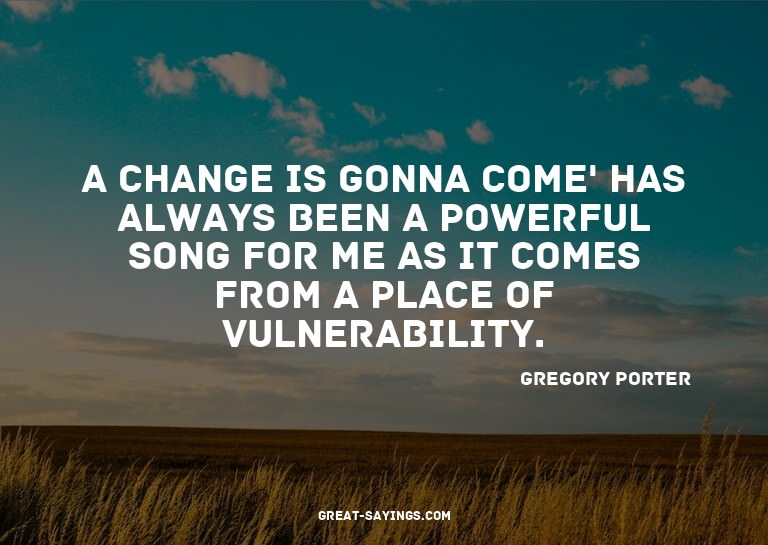 A Change Is Gonna Come' has always been a powerful song