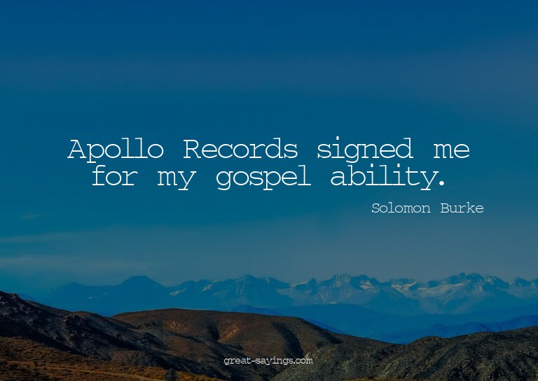 Apollo Records signed me for my gospel ability.

