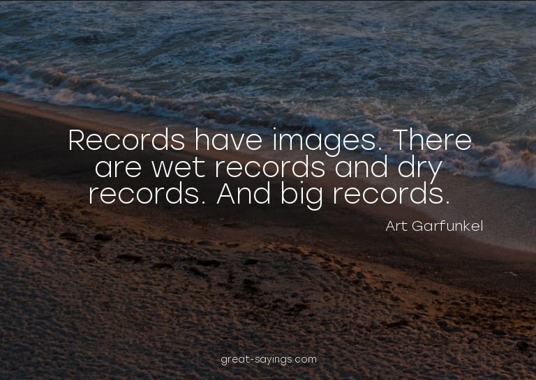 Records have images. There are wet records and dry reco