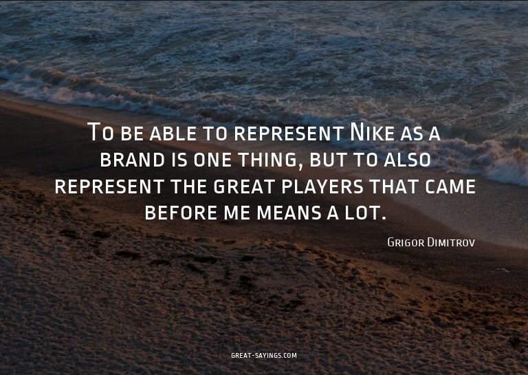 To be able to represent Nike as a brand is one thing, b