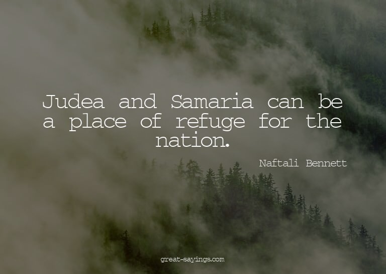 Judea and Samaria can be a place of refuge for the nati