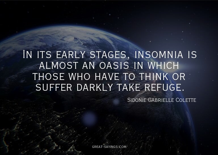 In its early stages, insomnia is almost an oasis in whi