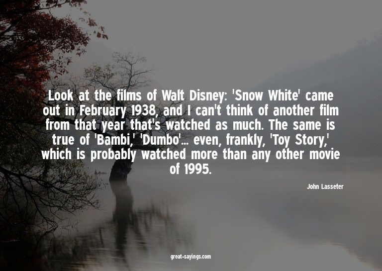 Look at the films of Walt Disney: 'Snow White' came out