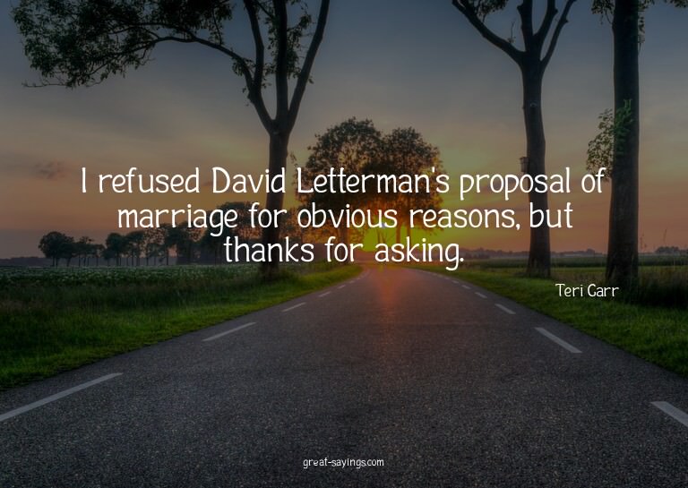 I refused David Letterman's proposal of marriage for ob