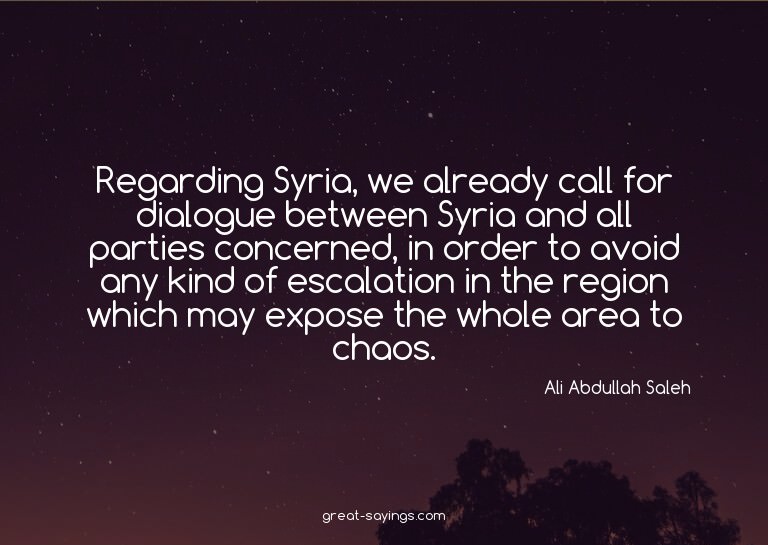 Regarding Syria, we already call for dialogue between S
