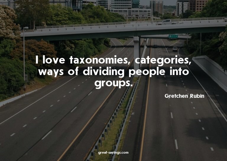 I love taxonomies, categories, ways of dividing people