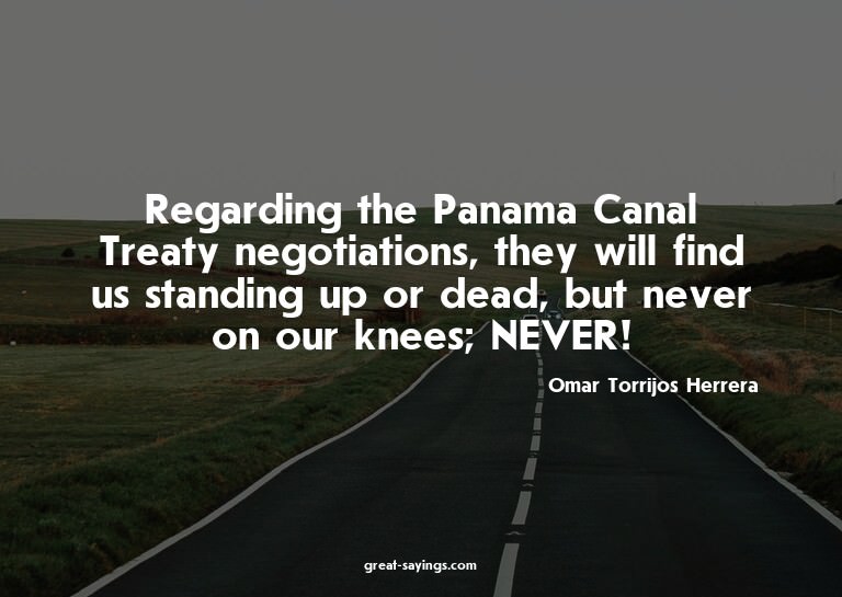 Regarding the Panama Canal Treaty negotiations, they wi