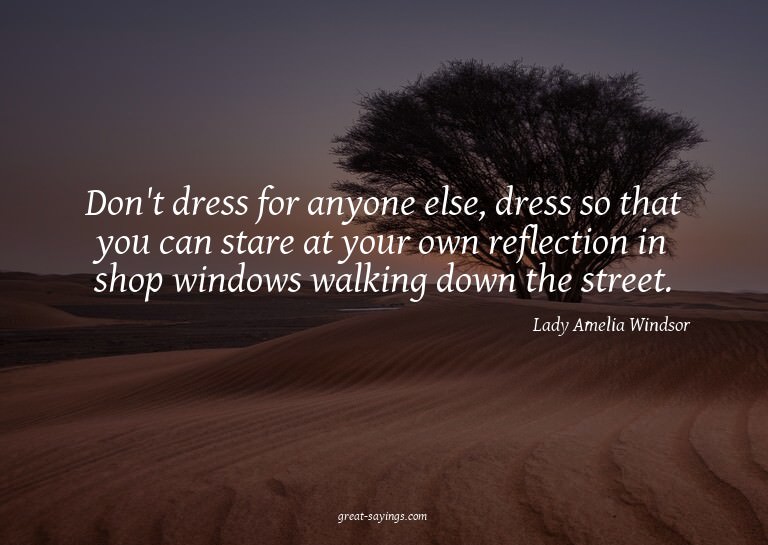 Don't dress for anyone else, dress so that you can star