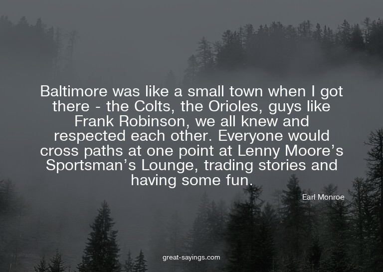Baltimore was like a small town when I got there - the