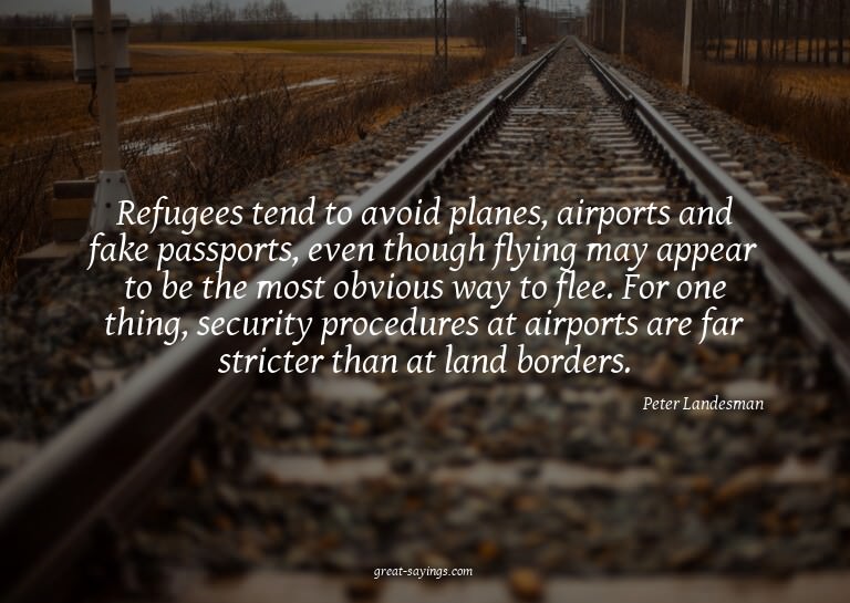 Refugees tend to avoid planes, airports and fake passpo
