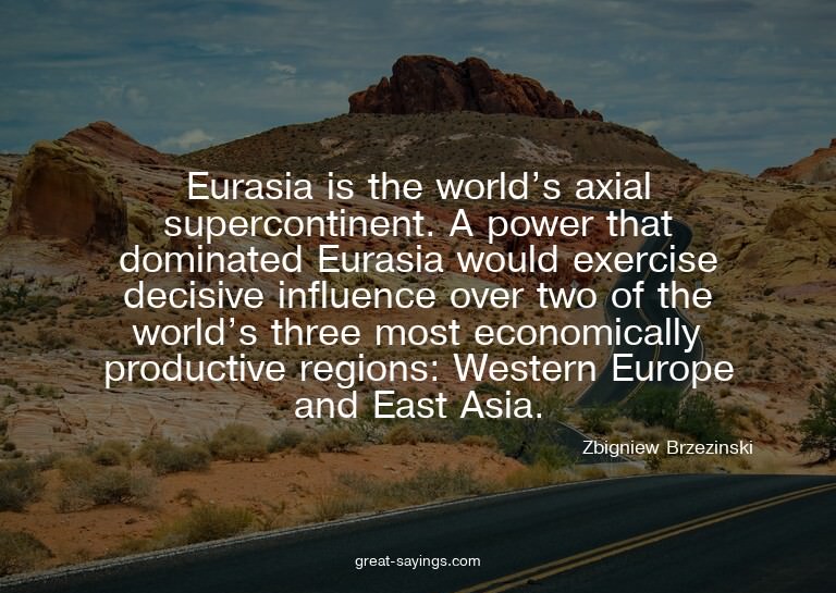 Eurasia is the world's axial supercontinent. A power th
