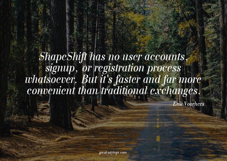 ShapeShift has no user accounts, signup, or registratio