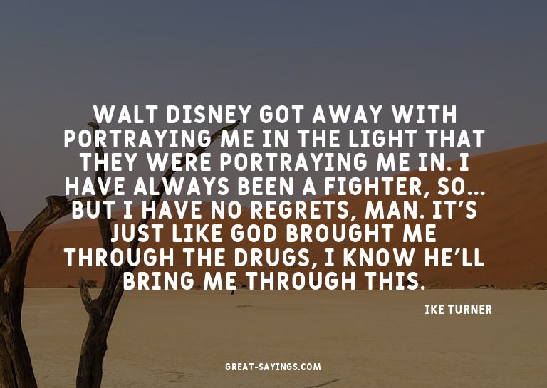 Walt Disney got away with portraying me in the light th