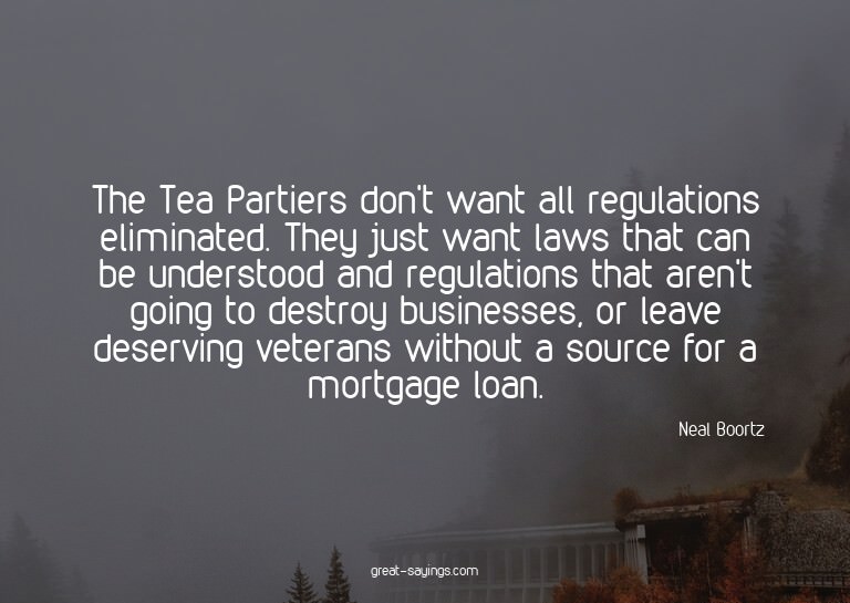 The Tea Partiers don't want all regulations eliminated.