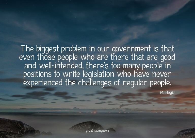 The biggest problem in our government is that even thos