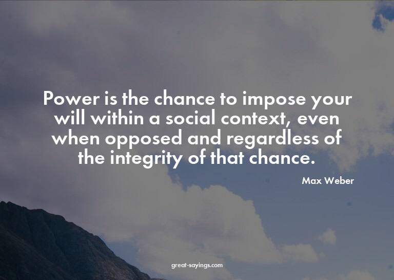 Power is the chance to impose your will within a social