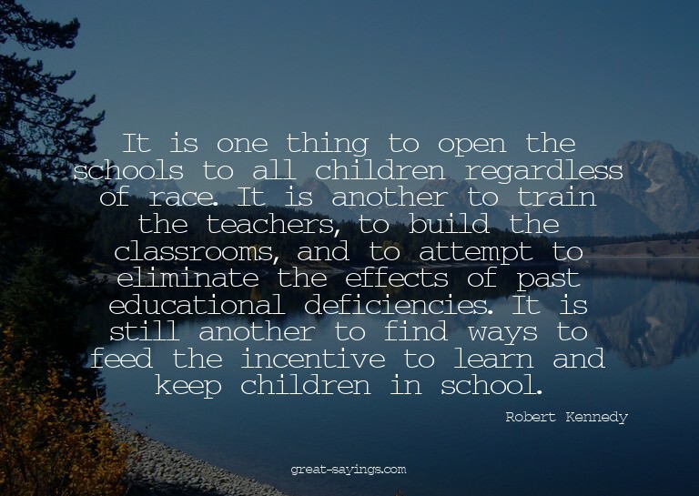 It is one thing to open the schools to all children reg