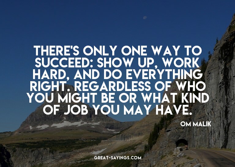 There's only one way to succeed: Show up, work hard, an