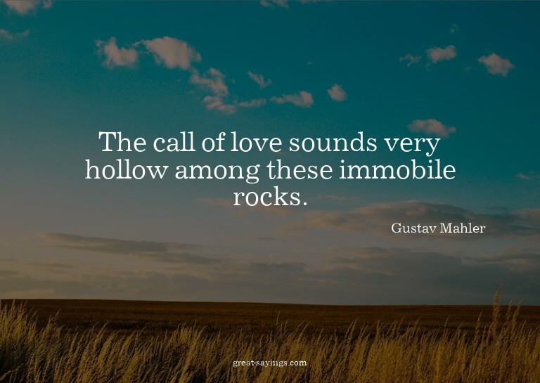 The call of love sounds very hollow among these immobil