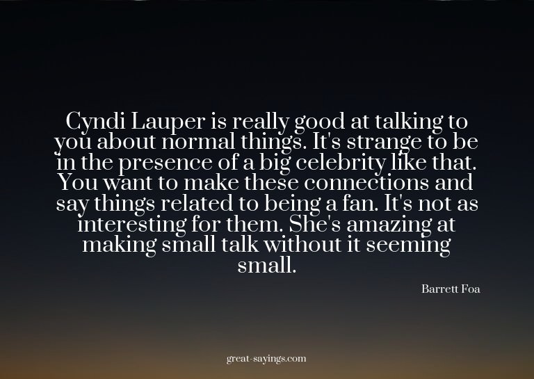 Cyndi Lauper is really good at talking to you about nor