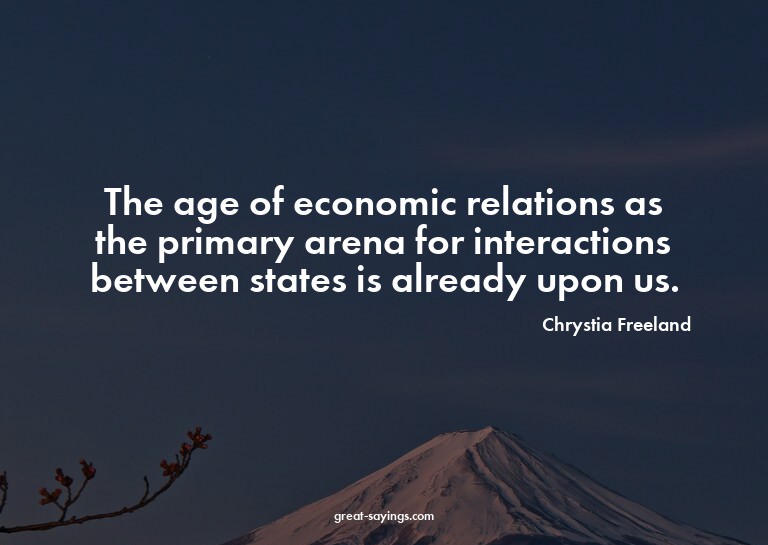 The age of economic relations as the primary arena for