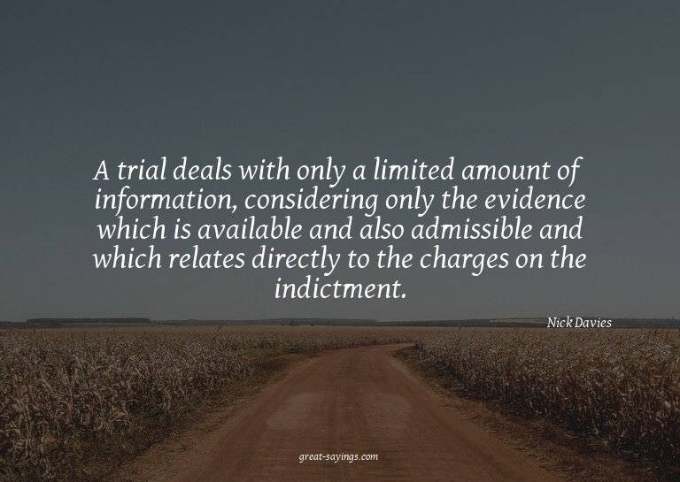 A trial deals with only a limited amount of information
