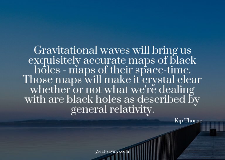 Gravitational waves will bring us exquisitely accurate