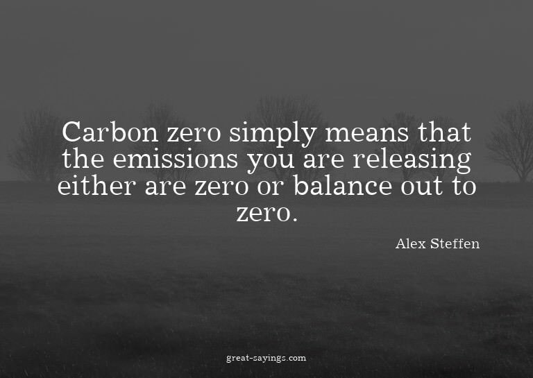 Carbon zero simply means that the emissions you are rel