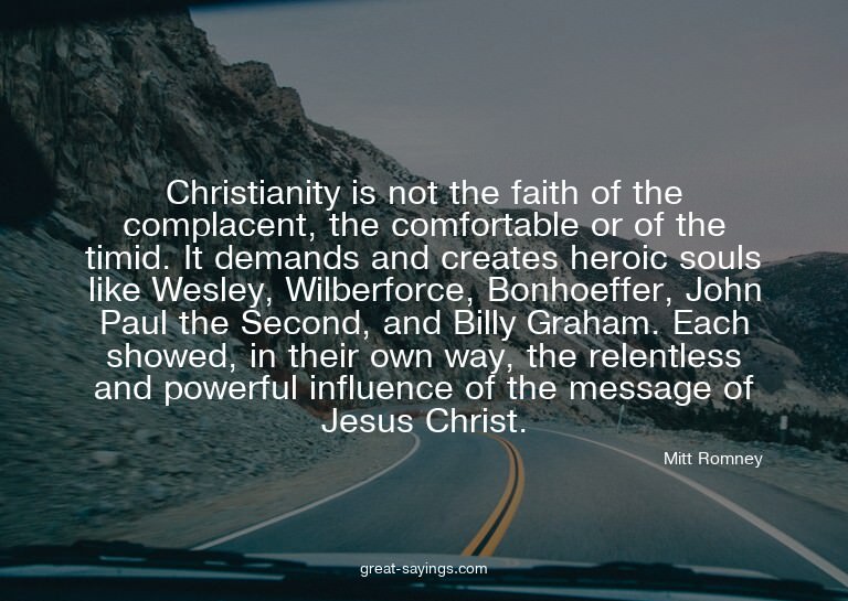 Christianity is not the faith of the complacent, the co