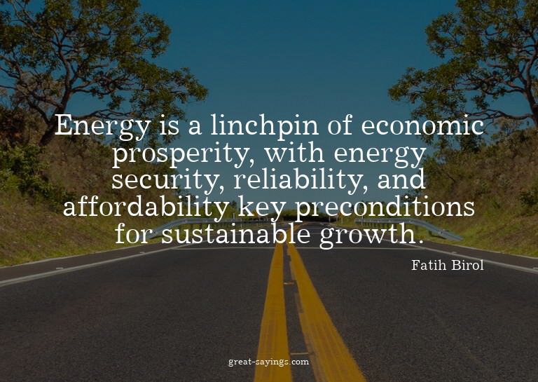 Energy is a linchpin of economic prosperity, with energ