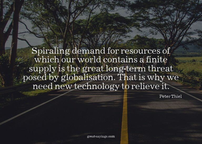 Spiraling demand for resources of which our world conta