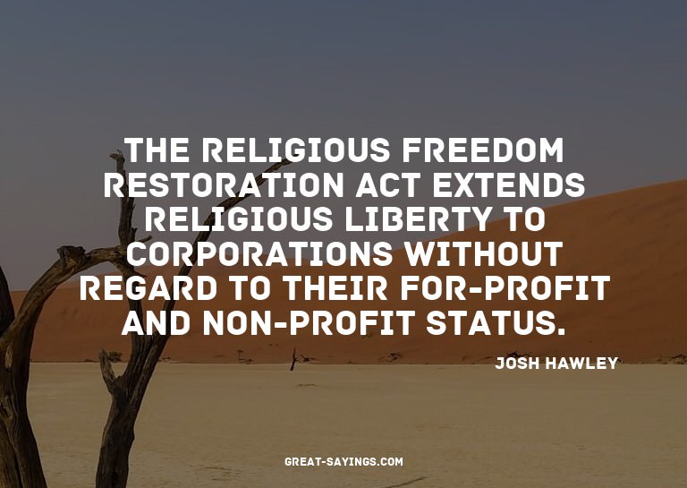 The Religious Freedom Restoration Act extends religious