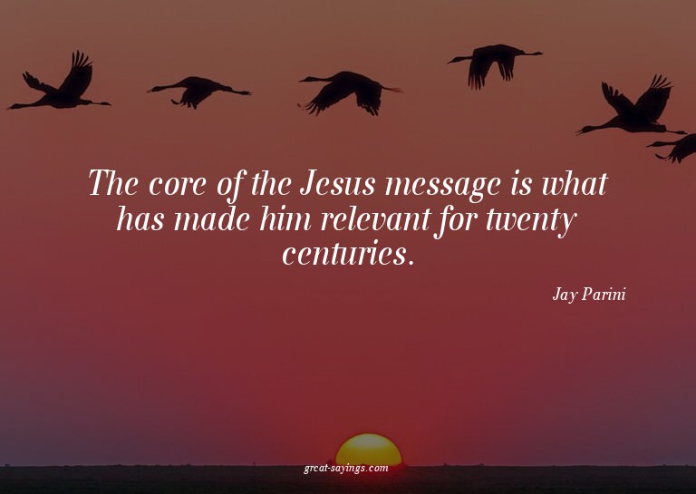 The core of the Jesus message is what has made him rele
