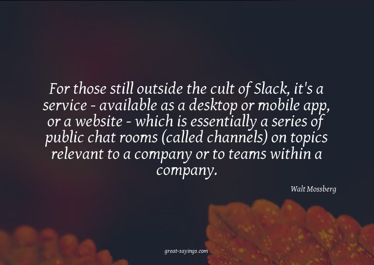 For those still outside the cult of Slack, it's a servi