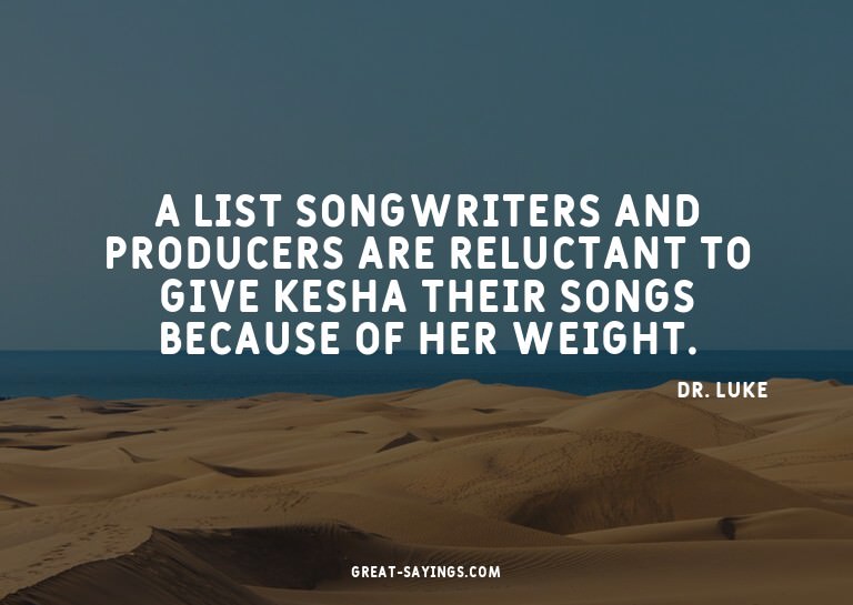 A list songwriters and producers are reluctant to give