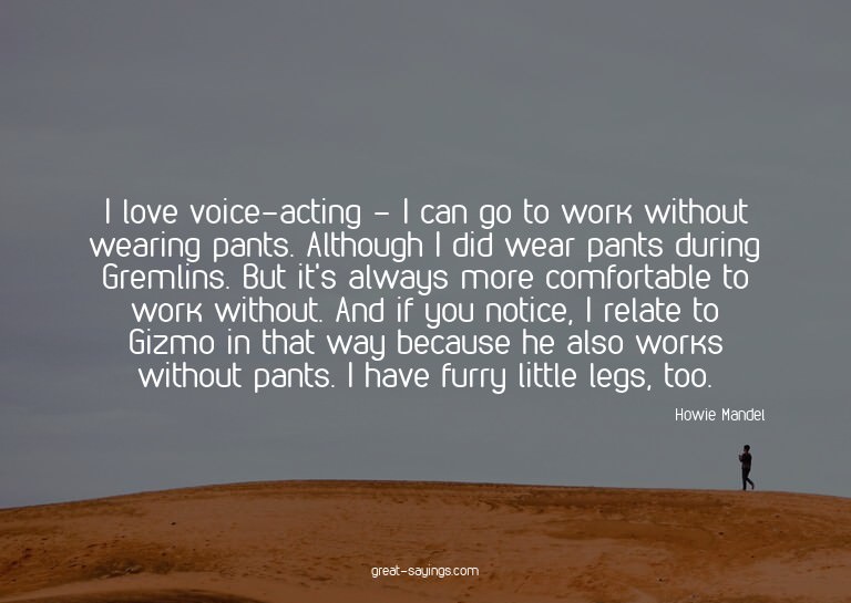 I love voice-acting - I can go to work without wearing