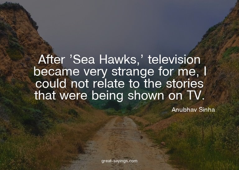 After 'Sea Hawks,' television became very strange for m