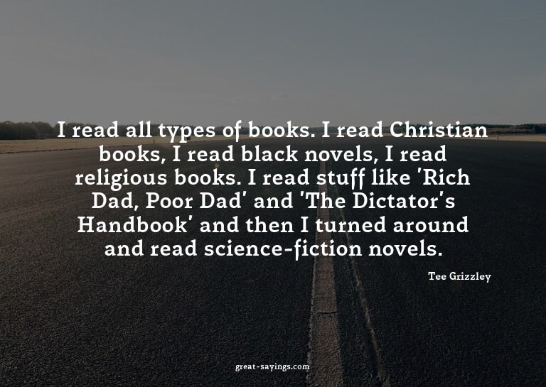 I read all types of books. I read Christian books, I re