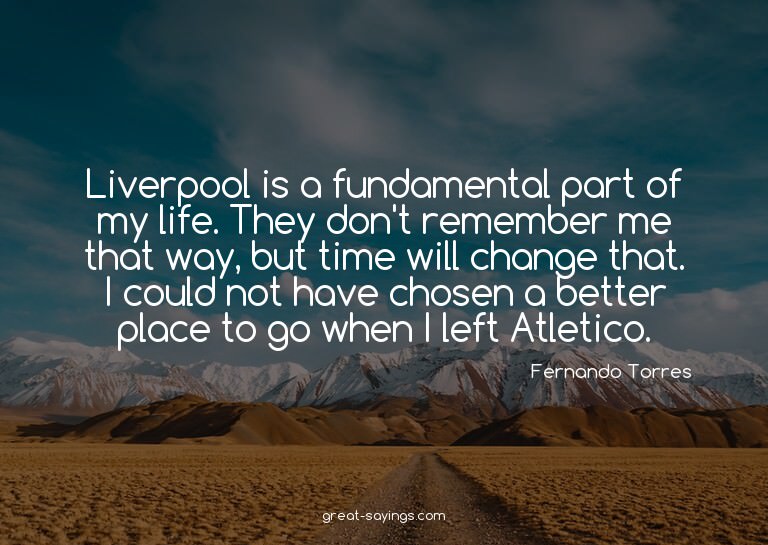 Liverpool is a fundamental part of my life. They don't