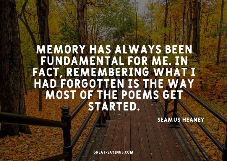 Memory has always been fundamental for me. In fact, rem