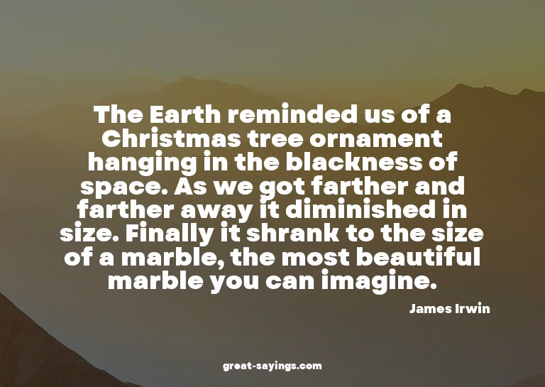 The Earth reminded us of a Christmas tree ornament hang