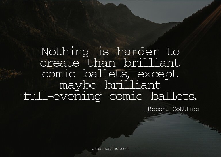 Nothing is harder to create than brilliant comic ballet