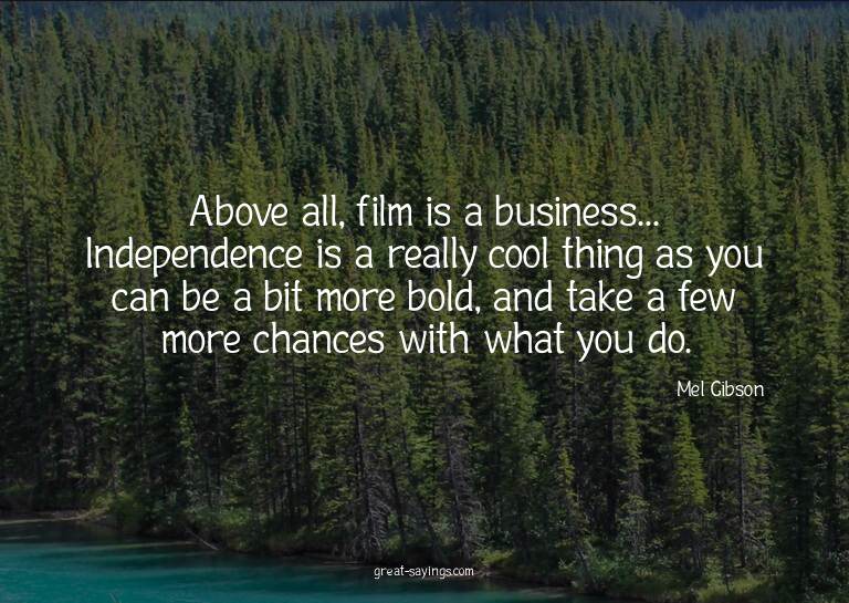 Above all, film is a business... Independence is a real