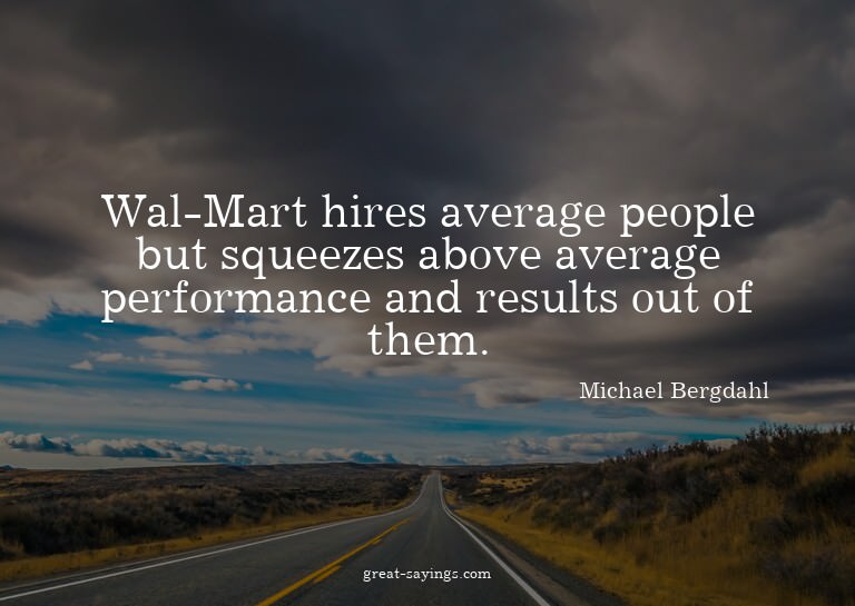 Wal-Mart hires average people but squeezes above averag