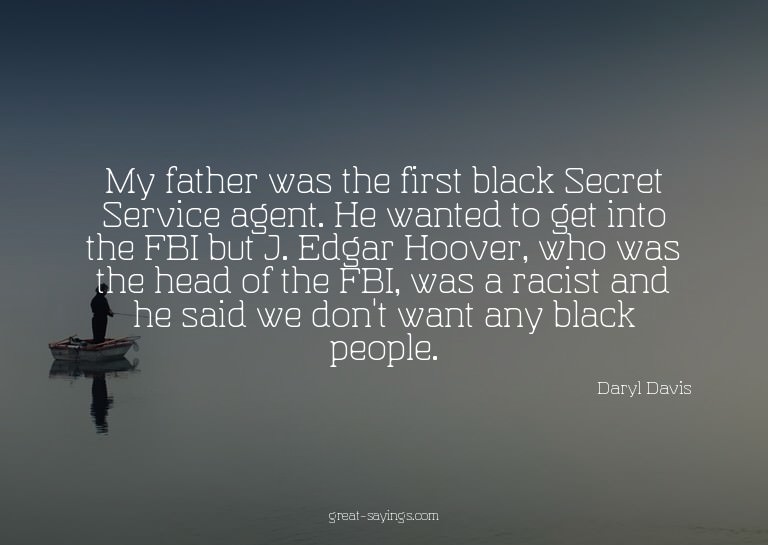 My father was the first black Secret Service agent. He