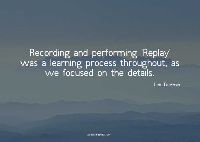 Recording and performing 'Replay' was a learning proces