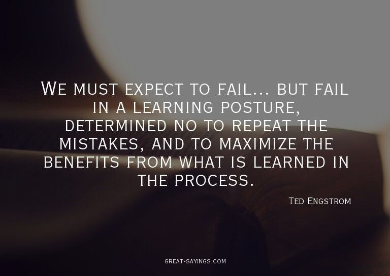 We must expect to fail... but fail in a learning postur
