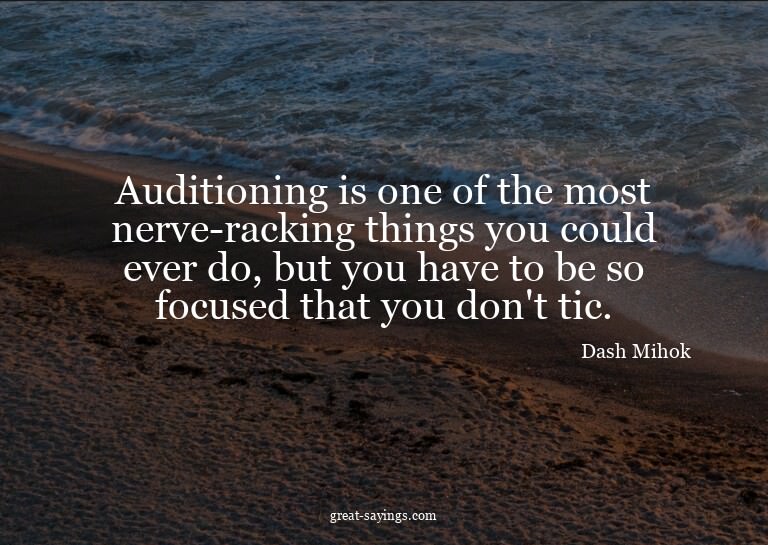 Auditioning is one of the most nerve-racking things you
